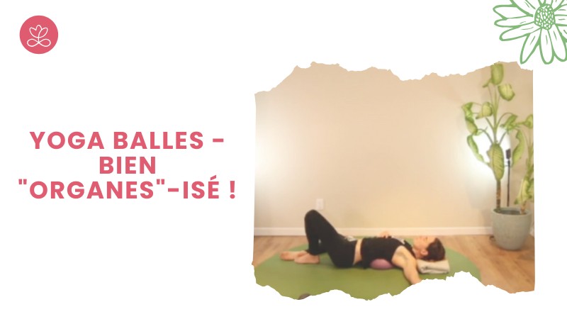 5 - Yoga Balles - Bien "organes"-isé !